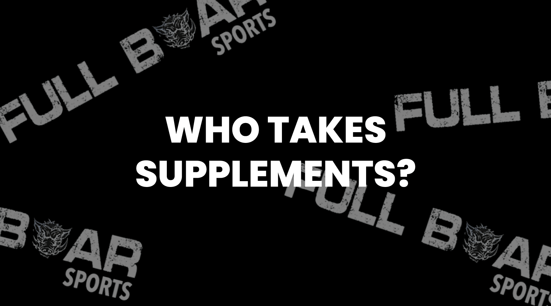 Who takes supplements? - Full Boar Sports